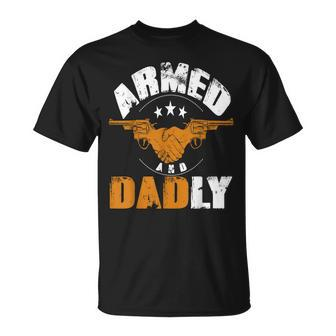Armed And Dadly Funny Dad Father Unisex T-Shirt | Mazezy