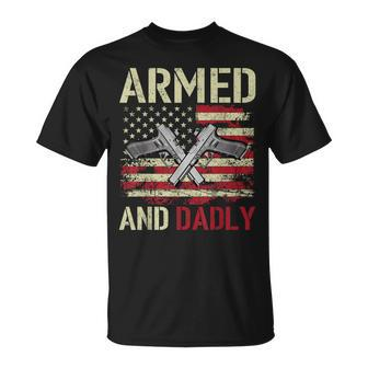 Armed And Dadly Funny Deadly Father For Fathers Day Veteran Unisex T-Shirt