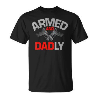 Armed And Dadly Funny Deadly Father Gift For Fathers D Unisex T-Shirt | Mazezy