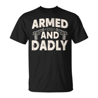Armed And Dadly Funny Deadly Father Gift For Fathers Day Unisex T-Shirt | Mazezy DE