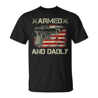 Armed And Dadly Funny Deadly Father Gift For Fathers Day Unisex T-Shirt | Mazezy