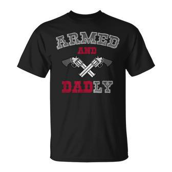 Armed And Dadly Funny Deadly Father Gift For Fathers Gift For Mens Unisex T-Shirt | Mazezy