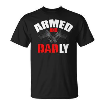 Armed And Dadly Funny Deadly Father Gifts For Fathers Day Unisex T-Shirt | Mazezy AU