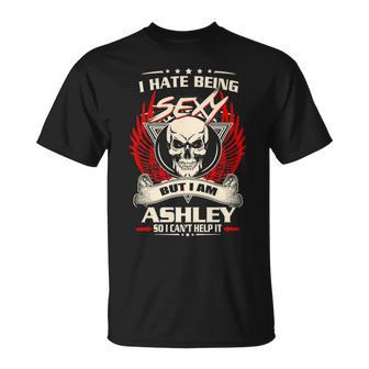 Ashley Name Gift I Hate Being Sexy But I Am Ashley Unisex T-Shirt - Seseable