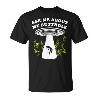 Ask Me About My Butthole Ufo T-Shirt | Mazezy