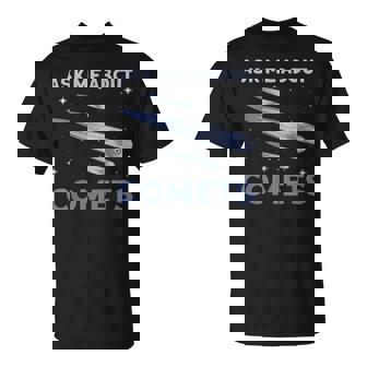 Ask Me About Comets Comet Astronomical Object Space T-Shirt | Mazezy