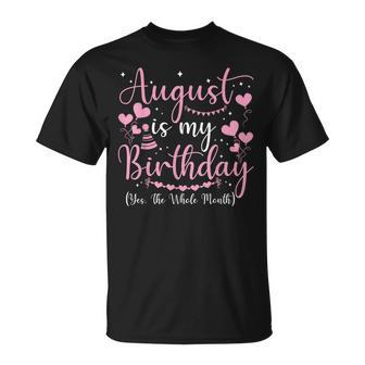 August Is My Birthday Yes The Whole Month August Birthday Unisex T-Shirt - Seseable