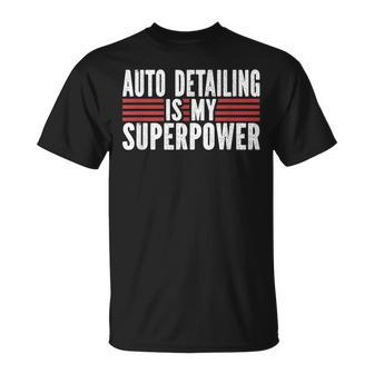 Auto Detailing Is My Superpower Car Detailing Unisex T-Shirt | Mazezy