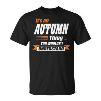 Autumn Name Gift Its An Autumn Thing Unisex T-Shirt - Seseable