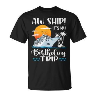 Aw Ship It's My Birthday Trip Cruise Ship Vacation T-Shirt - Monsterry