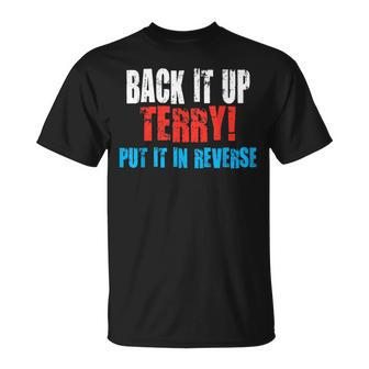 Back Up Terry Put It In Reverse Firework Joke 4Th Of July Unisex T-Shirt | Mazezy