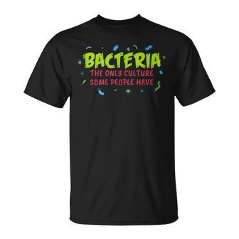 Bacteria The Only Culture Some People Have Science Print  Unisex T-Shirt