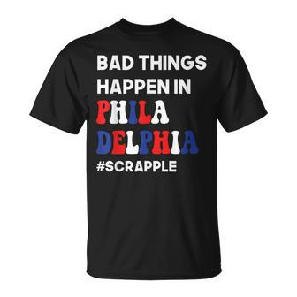 Bad Things Happen In Philadelphia Trump Debate Quote T-Shirt | Mazezy