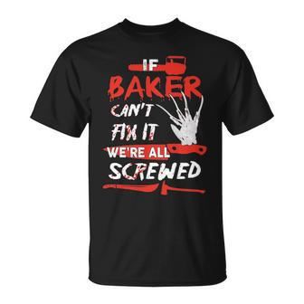Baker Name Halloween Horror Gift If Baker Cant Fix It Were All Screwed Unisex T-Shirt - Seseable