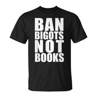 Ban Bigots Not Books Stop Censorship Reading Reader Meme Reading Funny Designs Funny Gifts Unisex T-Shirt | Mazezy