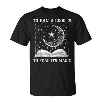 To Ban A Book Is To Fear Its Magic T-Shirt - Seseable