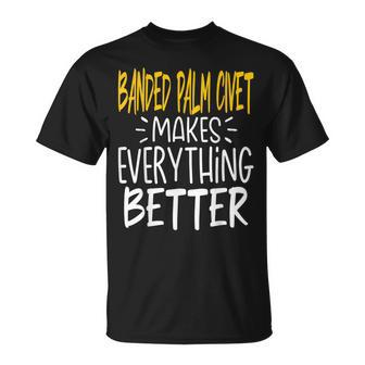 Banded Palm Civet Makes Everything Better Banded Civet T-Shirt | Mazezy