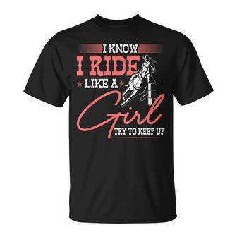 Barrel Racer I Know I Ride Like A Girl Rodeo Cowgirl Unisex T-Shirt | Mazezy
