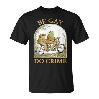 Be Gay Do Crime Frog And The Toad For Lgbtq Pride Unisex T-Shirt | Mazezy