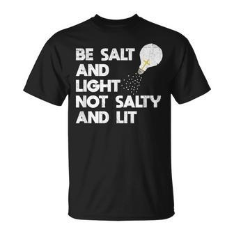 Be Salt And Light Not Salty And Lit Bible Verse T Salt Funny Gifts Unisex T-Shirt | Mazezy
