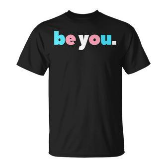 Be You Transgender Pride Lgbtq Trans Flag Lgbt Ftm Mtf Unisex T-Shirt | Mazezy
