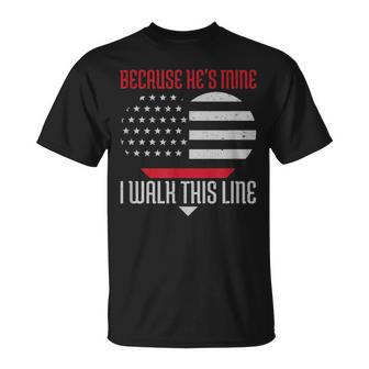 Because Hes Mine I Walk This Line Firefighter Pride Unisex T-Shirt | Mazezy