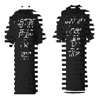 I Got Out Of Bed For This Cool Frustration Quote T-Shirt | Mazezy