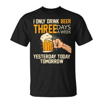 Beer Funny Beer I Only Drink Beer 3 Days A Week 134 Unisex T-Shirt - Monsterry AU