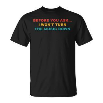Before You Ask I Wont Turn The Music Down Vintage Unisex T-Shirt | Mazezy
