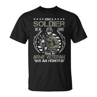 Being A Soldier A Choice Being An Army Veteran An Honor Gift Unisex T-Shirt | Mazezy