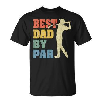 Best Dad By Par Daddy Fathers Day Gifts Golf Lover Golfer Unisex T-Shirt