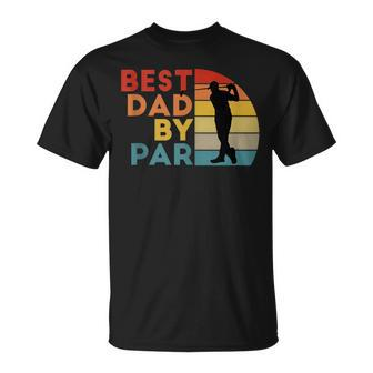 Best Dad By Par Daddy Golf Lover Golfer Fathers Day Unisex T-Shirt