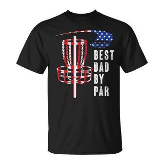Best Dad By Par Disc Golf Dad 4Th Of July Fathers Day Unisex T-Shirt - Seseable