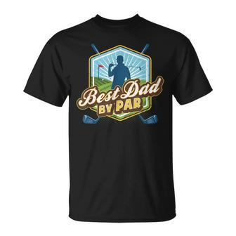 Best Dad By Par Fathers Day For Dad Golf Unisex T-Shirt
