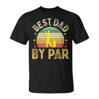 Best Dad By Par Vintage Golf Fathers Day Golfing Dad Unisex T-Shirt