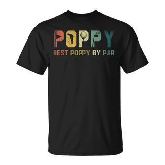 Best Poppy By Par Fathers Day Gift Golf Golfer Unisex T-Shirt | Mazezy AU
