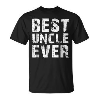 Best Uncle Ever  Gift For Father & Uncle   Unisex T-Shirt