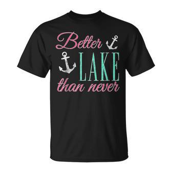 Better Lake Than Never - Cute Anchor Design Unisex T-Shirt | Mazezy