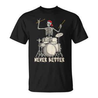 Never Better Skeleton Drummer Halloween Playing Drums T-Shirt - Monsterry
