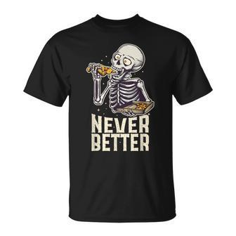 Never Better Skeleton Pizza Lover Halloween Skull T-Shirt | Mazezy