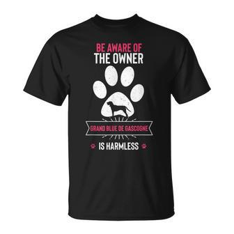 Beware Of The Owner The Grand Bleu De Gascogne Is Harmless T-Shirt | Mazezy