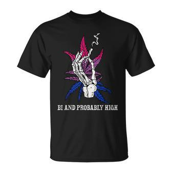 Bi And Probably High Skeleton Weed Cannabis 420 Stoner Unisex T-Shirt | Mazezy