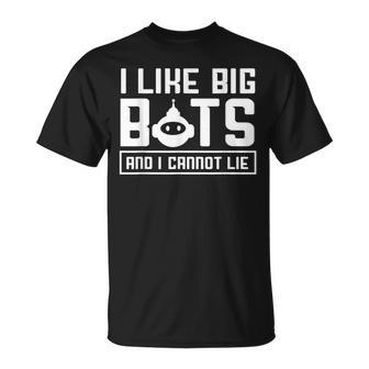 I Like Big Bots And I Cannot Lie Robotics Engineer T-Shirt | Mazezy