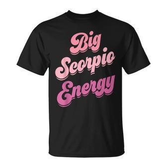 Big Scorpio Energy Scorpio For Zodiac Sign T-Shirt - Seseable