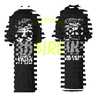 Graphic Bird Watching Apparel-Id Rather Be Bird Watching Bird Watching Funny Gifts Unisex T-Shirt | Mazezy