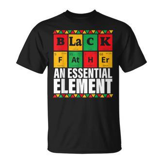Black Father The Essential Element Fathers Day Funny Dad Unisex T-Shirt - Seseable