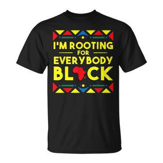 Black History Im Rooting For Everybody Black Africa Unisex T-Shirt - Seseable