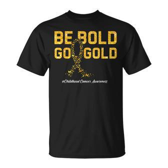 Be Bold Go Gold For Childhood Cancer Awareness T-Shirt - Seseable