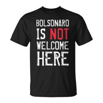 Bolsonaro Is Not Welcome Here Anti Boso Elenao Distressed T-Shirt | Mazezy