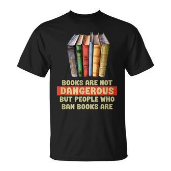 Books Are Not Dangerous Book Banners Are Anti Book Banning Unisex T-Shirt | Mazezy